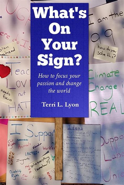 Full Download Whats On Your Sign How To Focus Your Passion And Change The World By Terri L Lyon