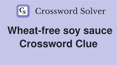 Wheat free soy sauce crossword clue. Answers for Thick, brown salty paste made from soya beans, used to flavour savoury dishes in Japanese cookery (4) crossword clue, 4 letters. Search for crossword clues found in the Daily Celebrity, NY Times, Daily Mirror, Telegraph and major publications. Find clues for Thick, brown salty paste made from soya beans, used to flavour savoury dishes in … 