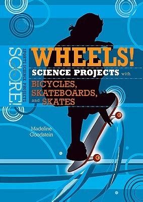 Full Download Wheels Science Projects With Bicycles Skateboards And Skates By Madeline Goodstein
