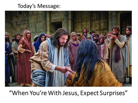 When You’re With Jesus, Expect Surprises - sermoncentral.com