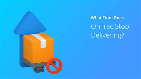 What Time Does OnTrac Stop Delivering Parce