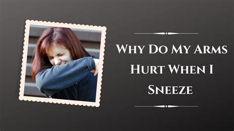 Why do my arms hurt when I sneeze? Does sneezing showcase some underlying health issues, or is it nothing to worry about? The content deals with everything y.... 