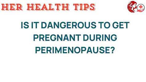 When is it dangerous to get pregnant