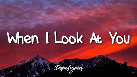 When l look at you lyrics. Things To Know About When l look at you lyrics. 