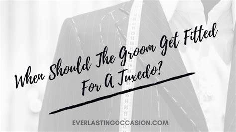 When should groom get fitted for tux