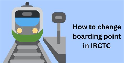 When to change boarding point in irctc