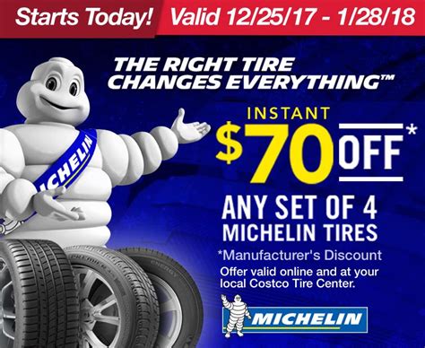  Get $100* off on purchases of 4 or more Michelin passenger or light truck tires totaling $900.00 or more ($70 Manufacturer's Savings + $30 Additional Member Savings). Get $50* off on purchases of 4 or more Michelin passenger or light truck tires totaling $899.99 or less ($50 Manufacturer's Savings). . 