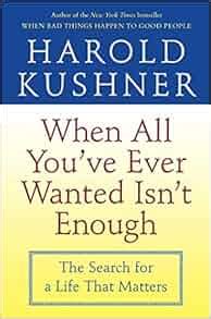 Read Online When All Youve Ever Wanted Isnt Enough The Search For A Life That Matters By Harold S Kushner