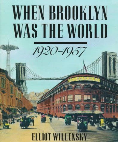 Full Download When Brooklyn Was The World 19201957 By Elliot Willensky