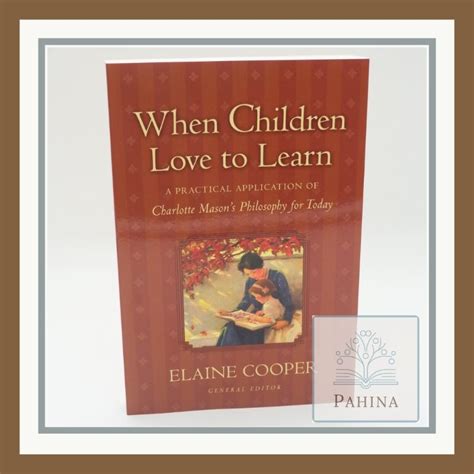 Read When Children Love To Learn A Practical Application Of Charlotte Masons Philosophy For Today By Elaine Cooper