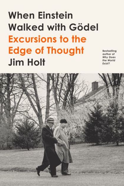 Download When Einstein Walked With Gdel Excursions To The Edge Of Thought By Jim Holt