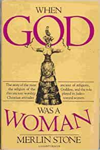 Read Online When God Was A Woman By Merlin Stone