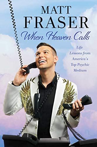 Read Online When Heaven Calls Life Lessons From Americas Top Psychic Medium By Matt Fraser