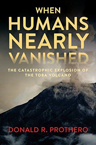 Read Online When Humans Nearly Vanished The Catastrophic Explosion Of The Toba Volcano By Donald R Prothero
