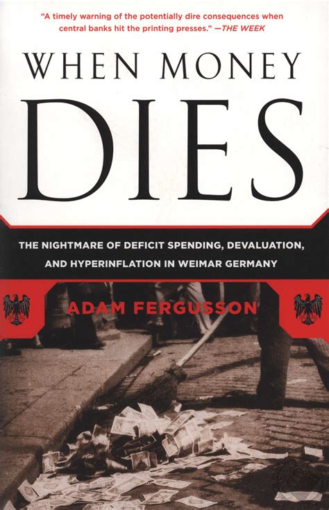 Full Download When Money Dies The Nightmare Of Deficit Spending Devaluation And Hyperinflation In Weimar Germany By Adam Fergusson