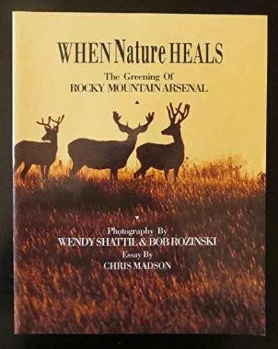 Read Online When Nature Heals The Greening Of Rocky Mountain Arsenal By Wendy Shattil