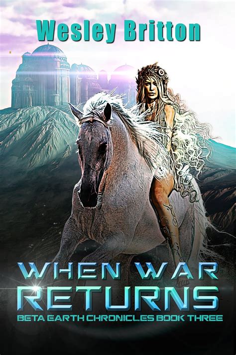 Full Download When War Returns Betaearth Chronicles 3 By Wesley Britton