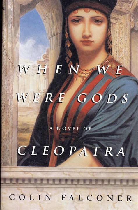 Read Online When We Were Gods A Novel Of Cleopatra By Colin Falconer