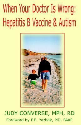 Read Online When Your Doctor Is Wrong Hepatitis B Vaccine And Autism By Judy Converse