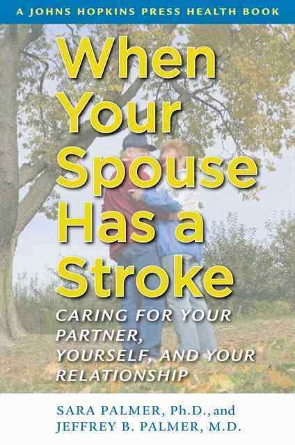 Download When Your Spouse Has A Stroke Caring For Your Partner Yourself And Your Relationship By Sara Palmer