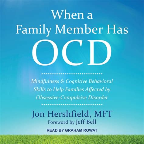 Full Download When A Family Member Has Ocd Mindfulness And Cognitive Behavioral Skills To Help Families Affected By Obsessivecompulsive Disorder By Jon Hershfield