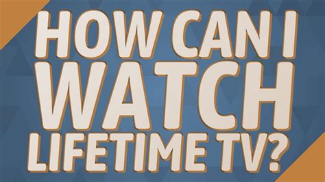 Where can i watch lifetime. Things To Know About Where can i watch lifetime. 