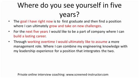 Where do you see yourself in 5 years sample answer. 1) "I'd expect to be in Management by then." This answer is only appropriate if you're interviewing for a management trainee position or you're already a few years into your career and see ... 