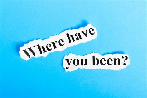 Where have you been. Things To Know About Where have you been. 