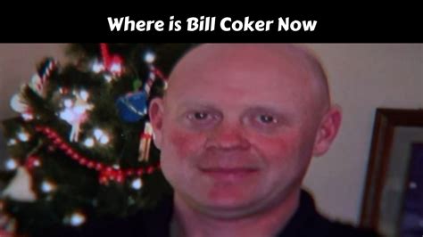 Where is bill coker now. Things To Know About Where is bill coker now. 