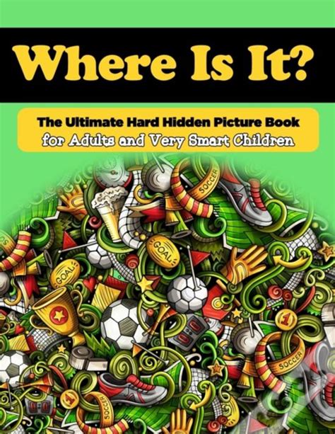 Full Download Where Is It The Ultimate Hard Hidden Picture Book For Adults And Very Smart Children Hidden Object Activity Book  Seek And Find  Picture Puzzles For Adults And Clever Kids By Pretty Awesome Activity Books