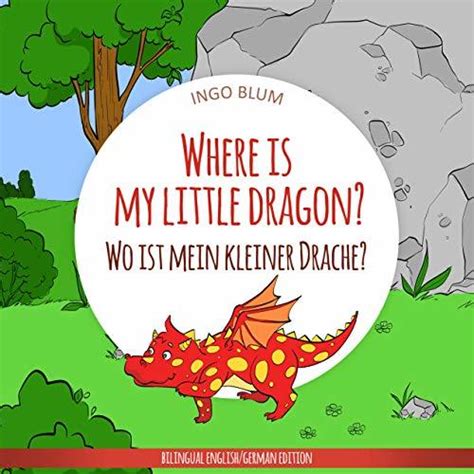 Read Where Is My Little Dragon  Wo Ist Mein Kleiner Drachen English German Bilingual Childrens Picture Book Where Is Wo Ist By Ingo Blum