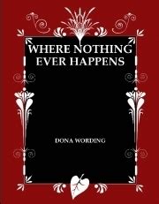 Read Where Nothing Ever Happens By Dona Wording