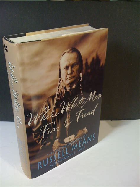 Read Online Where White Men Fear To Tread The Autobiography Of Russell Means By Russell Means