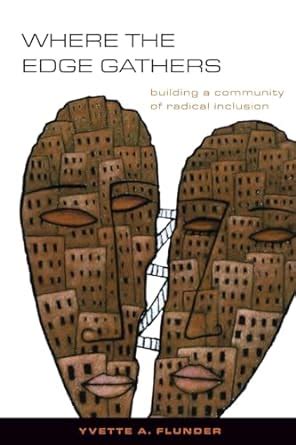 Read Online Where The Edge Gathers Building A Community Of Radical Inclusion By Yvette A Flunder