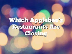 Which Applebee’s Restaurants Are Closing - pastureandpearl.com