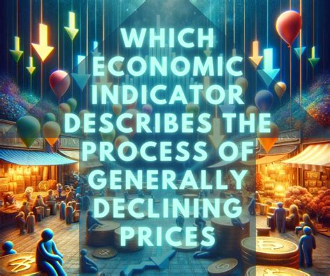 Which Economic Indicator Describes The Process Of Generally Declining Prices