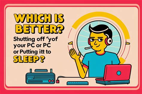 Which Is Better: Shutting Off Your PC or Putting It to …