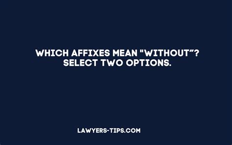 Which affixes mean without select two options. Which affixes mean "without Select two options. a- -cy -ology -ic inter- -ful im- out of them answers what two? a- and im- are affixes which mean or can mean "without". 