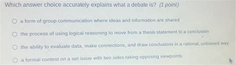 Which answer choice accurately explains what a debate is