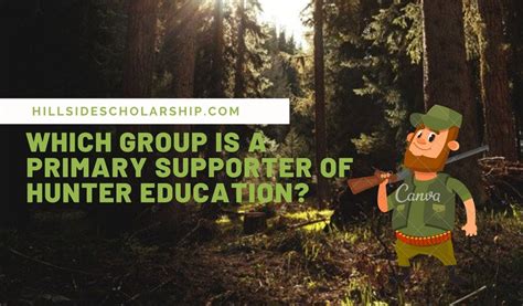 Which group is a primary supporter of hunter education? A In