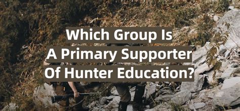 which-group-is-primary-supporter-of-hunter-educ