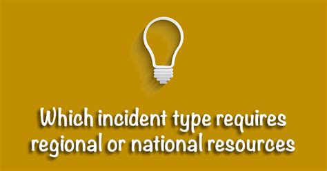 Which incident type requires regional or national resources. Weegy: Type 1 Incident requires regional or national resources, all Command and General Staff positions are activated, branches are activated, personnel may exceed 500 per operational period, and a disaster declaration may occur. [ ] Score 1 User: An Incident Commander's scope of authority is derived from existing laws, agency … 