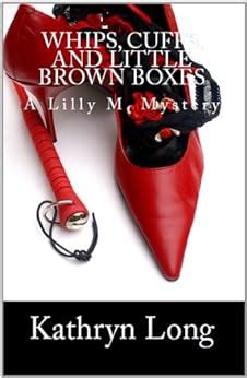 Full Download Whips Cuffs And Little Brown Boxes Lilly M 1 By Kathryn   Long