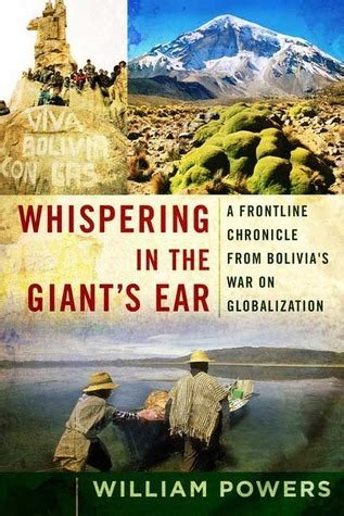 Full Download Whispering In The Giants Ear A Frontline Chronicle From Bolivias War On Globalization By William     Powers