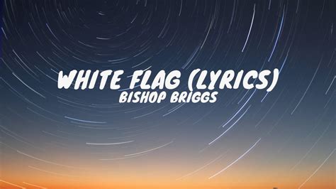 White Flag Lyrics 歌词-Bishop Briggs-MusicEnc