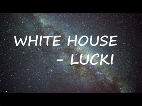 White house lyrics lucki. Touch they soul, they give me the key, ooh. She don't want me to leave her, but I do bad all by myself. She don't want me to leave her. She don't want me to leave her. She don't want me to leave ... 