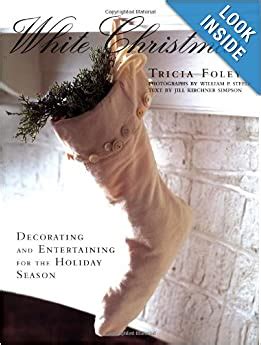 Download White Christmas Decorating And Entertaining For The Holiday Season By Tricia Foley