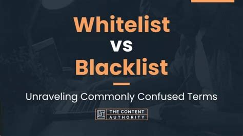 Whitelist vs Blacklist Unraveling Commonly Confused Terms