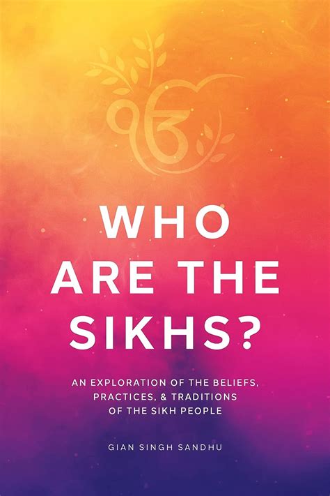 Who Are the Sikhs?: An Exploration of the Beliefs, Practices