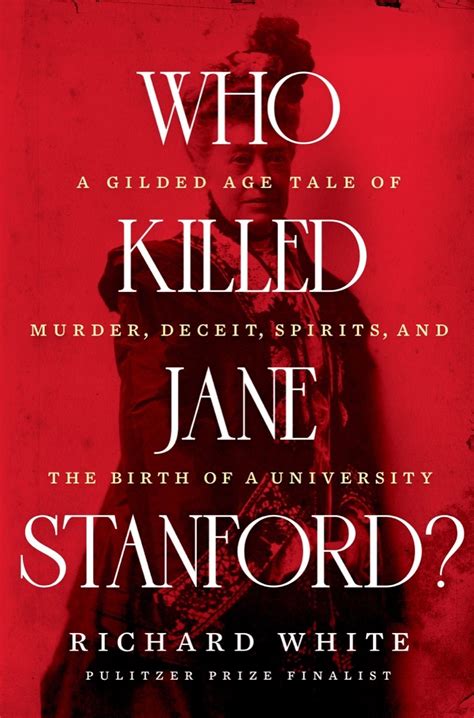 Who Killed Jane Stanford?: A Gilded Age Tale of Murder, Deceit, …